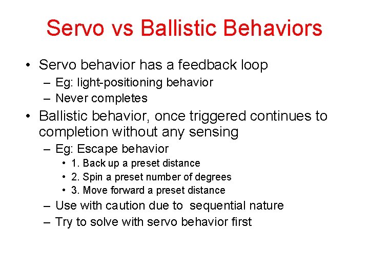 Servo vs Ballistic Behaviors • Servo behavior has a feedback loop – Eg: light-positioning