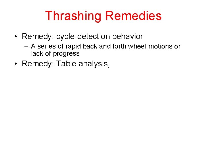 Thrashing Remedies • Remedy: cycle-detection behavior – A series of rapid back and forth