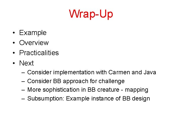 Wrap-Up • • Example Overview Practicalities Next – – Consider implementation with Carmen and