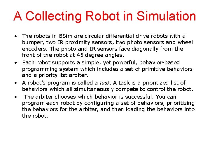 A Collecting Robot in Simulation • The robots in BSim are circular differential drive