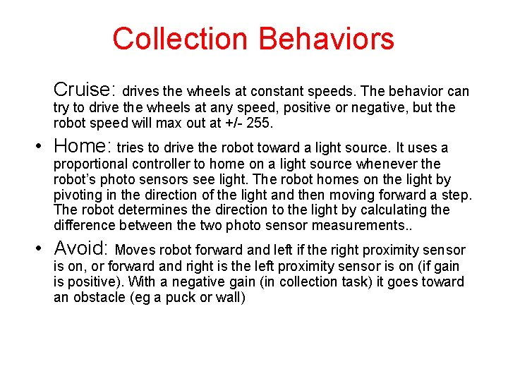 Collection Behaviors Cruise: drives the wheels at constant speeds. The behavior can try to