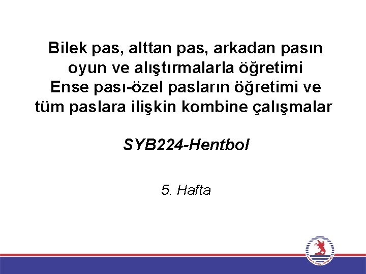 Bilek pas, alttan pas, arkadan pasın oyun ve alıştırmalarla öğretimi Ense pası-özel pasların öğretimi Bilek pas, alttan pas, arkadan pasın oyun ve alıştırmalarla öğretimi Ense pası-özel pasların öğretimi