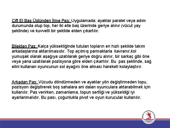 Çift El Baş Üstünden İtme Pas: Uygulamada; ayaklar paralel veya adım durumunda olup top, Çift El Baş Üstünden İtme Pas: Uygulamada; ayaklar paralel veya adım durumunda olup top,