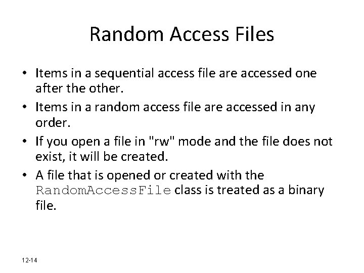 Random Access Files • Items in a sequential access file are accessed one after