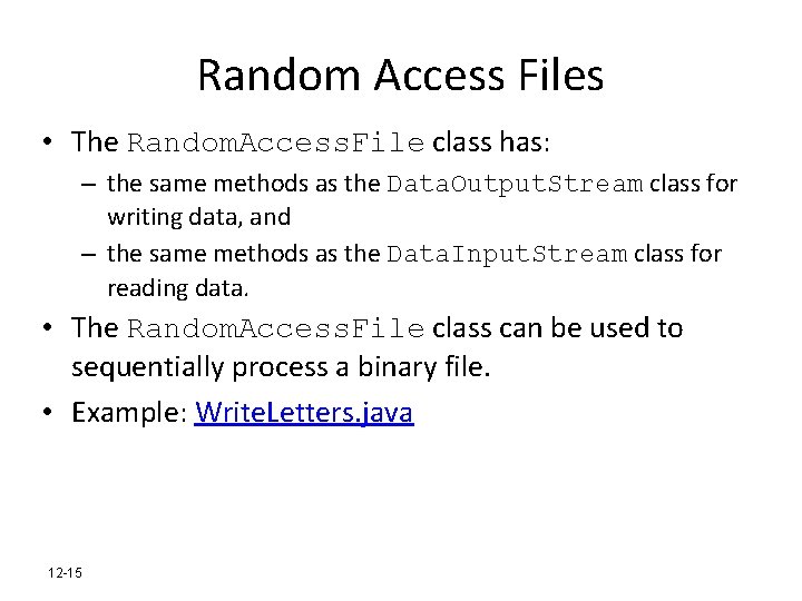 Random Access Files • The Random. Access. File class has: – the same methods