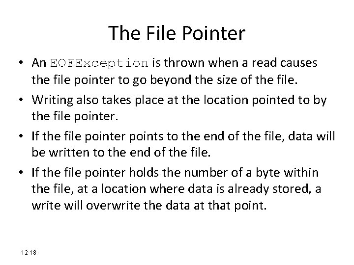 The File Pointer • An EOFException is thrown when a read causes the file