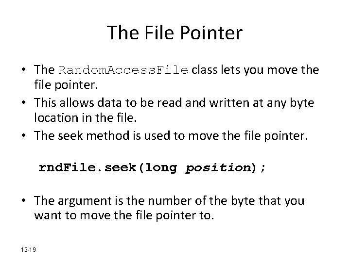 The File Pointer • The Random. Access. File class lets you move the file