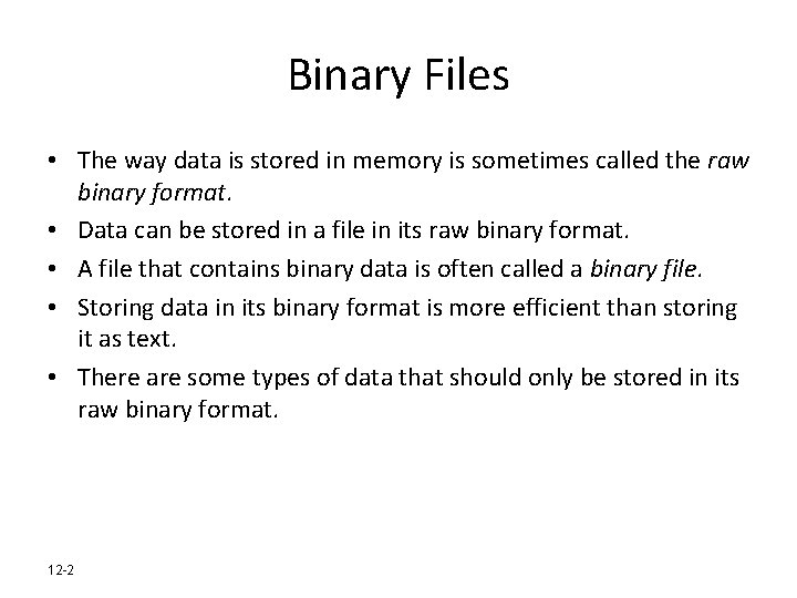 Binary Files • The way data is stored in memory is sometimes called the