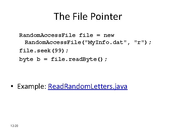 The File Pointer Random. Access. File file = new Random. Access. File("My. Info. dat",