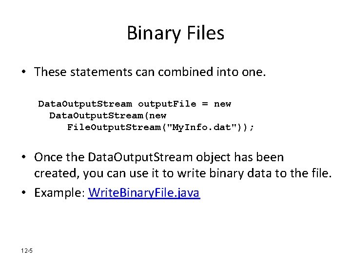 Binary Files • These statements can combined into one. Data. Output. Stream output. File