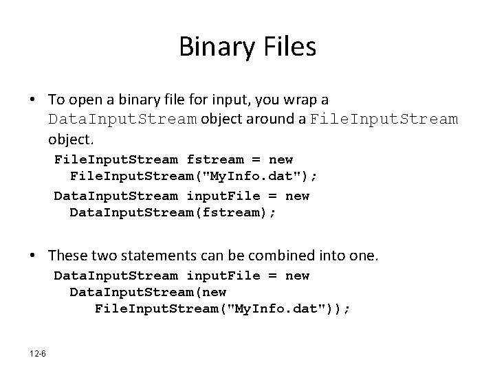 Binary Files • To open a binary file for input, you wrap a Data.