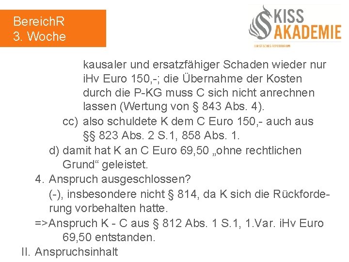 Bereich. R 3. Woche kausaler und ersatzfähiger Schaden wieder nur i. Hv Euro 150,