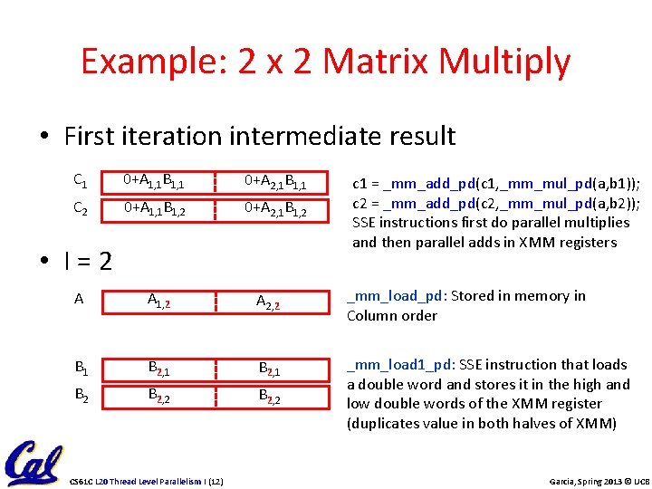 Example: 2 x 2 Matrix Multiply • First iteration intermediate result C 1 0+A