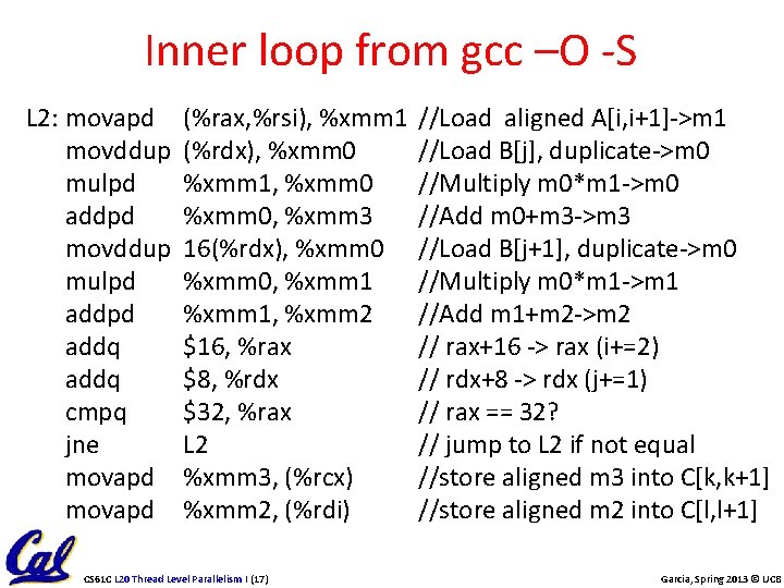 Inner loop from gcc –O -S L 2: movapd movddup mulpd addpd addq cmpq