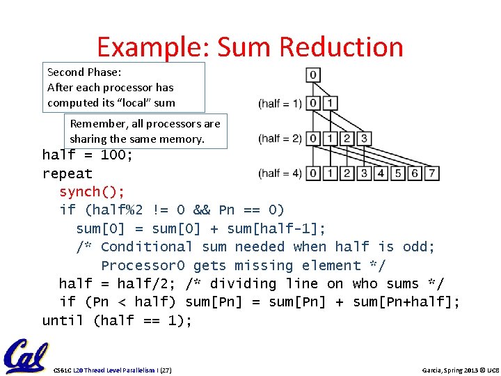 Example: Sum Reduction Second Phase: After each processor has computed its “local” sum Remember,