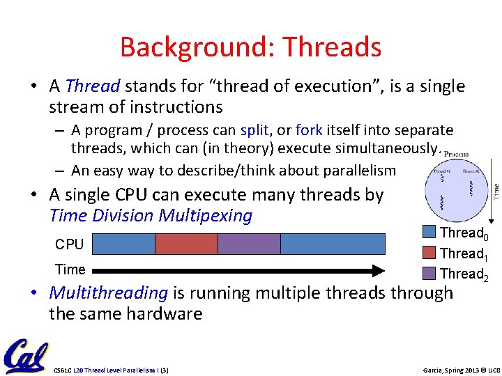 Background: Threads • A Thread stands for “thread of execution”, is a single stream