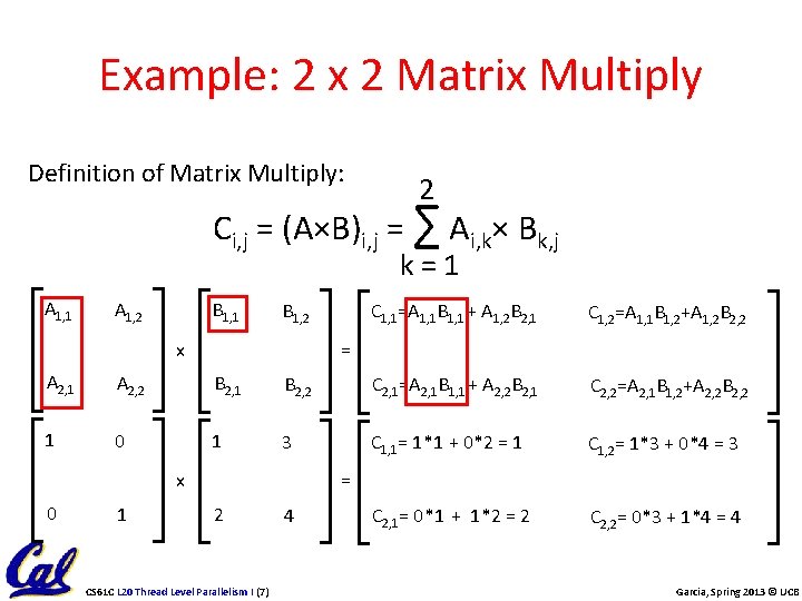 Example: 2 x 2 Matrix Multiply Definition of Matrix Multiply: 2 Ci, j =
