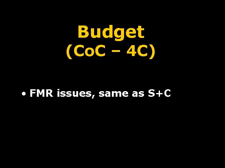 Budget (Co. C – 4 C) • FMR issues, same as S+C 