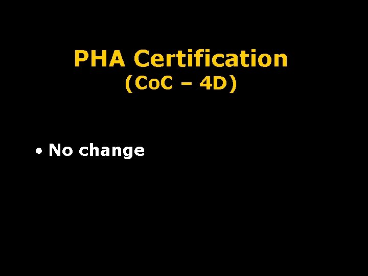 PHA Certification (Co. C – 4 D) • No change 