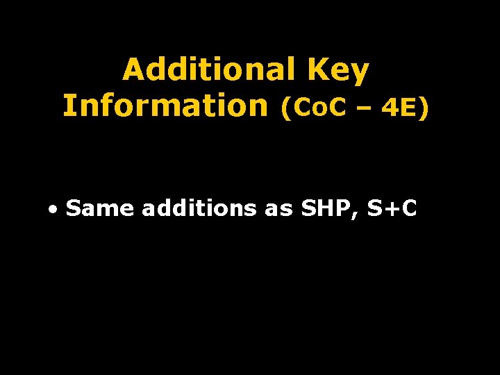 Additional Key Information (Co. C – 4 E) • Same additions as SHP, S+C
