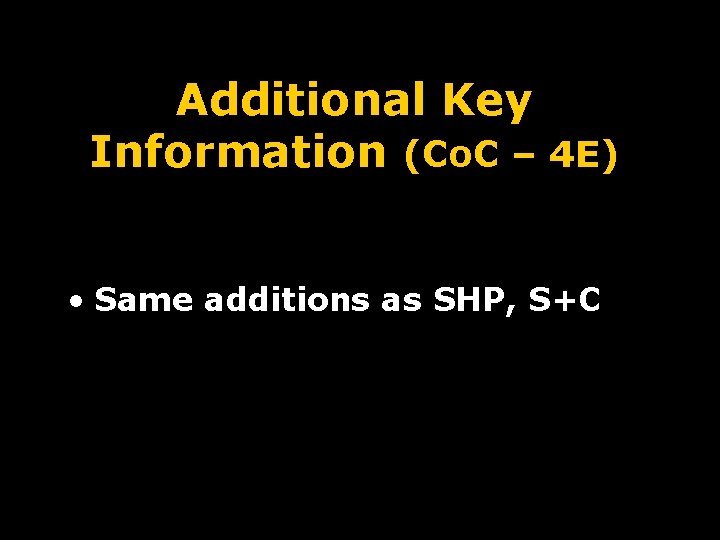 Additional Key Information (Co. C – 4 E) • Same additions as SHP, S+C