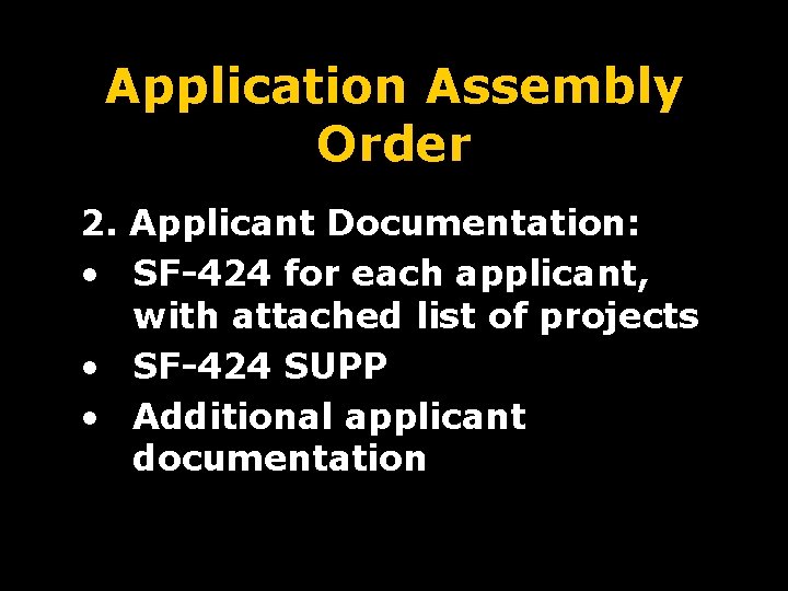 Application Assembly Order 2. Applicant Documentation: • SF-424 for each applicant, with attached list