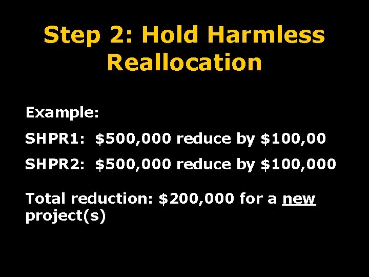 Step 2: Hold Harmless Reallocation Example: SHPR 1: $500, 000 reduce by $100, 00