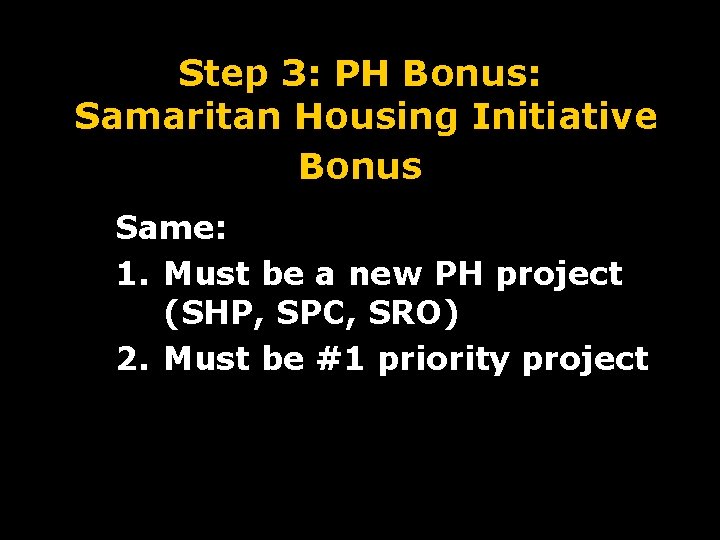 Step 3: PH Bonus: Samaritan Housing Initiative Bonus Same: 1. Must be a new