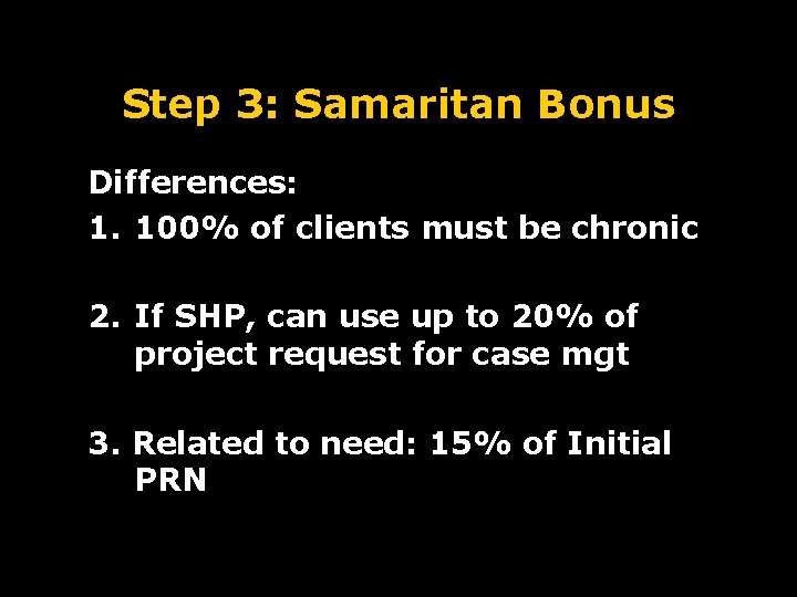 Step 3: Samaritan Bonus Differences: 1. 100% of clients must be chronic 2. If