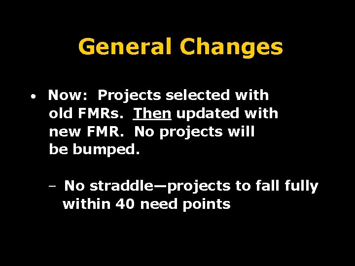 General Changes • Now: Projects selected with old FMRs. Then updated with new FMR.
