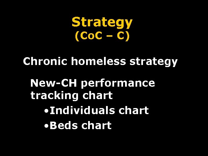 Strategy (Co. C – C) Chronic homeless strategy New-CH performance tracking chart • Individuals