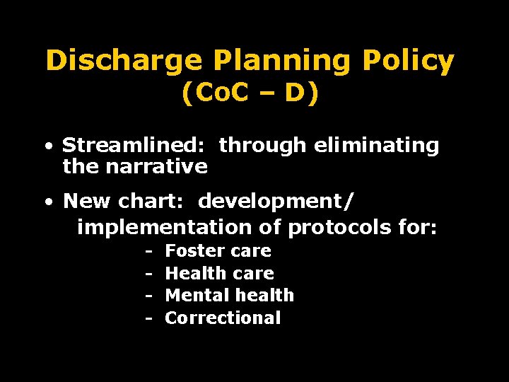 Discharge Planning Policy (Co. C – D) • Streamlined: through eliminating the narrative •