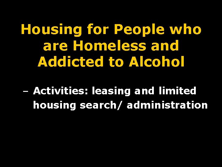 Housing for People who are Homeless and Addicted to Alcohol – Activities: leasing and