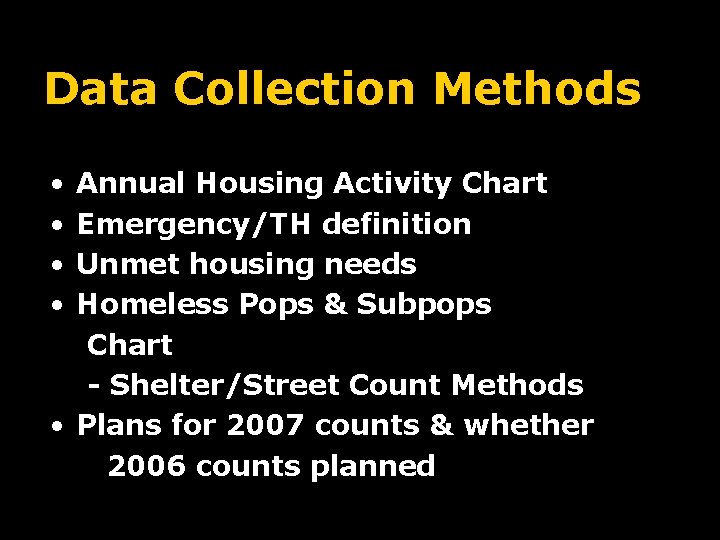 Data Collection Methods • • Annual Housing Activity Chart Emergency/TH definition Unmet housing needs