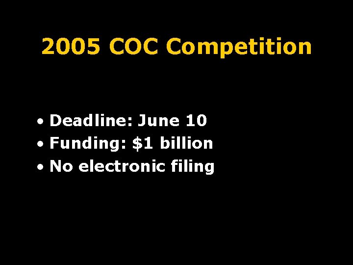 2005 COC Competition • Deadline: June 10 • Funding: $1 billion • No electronic