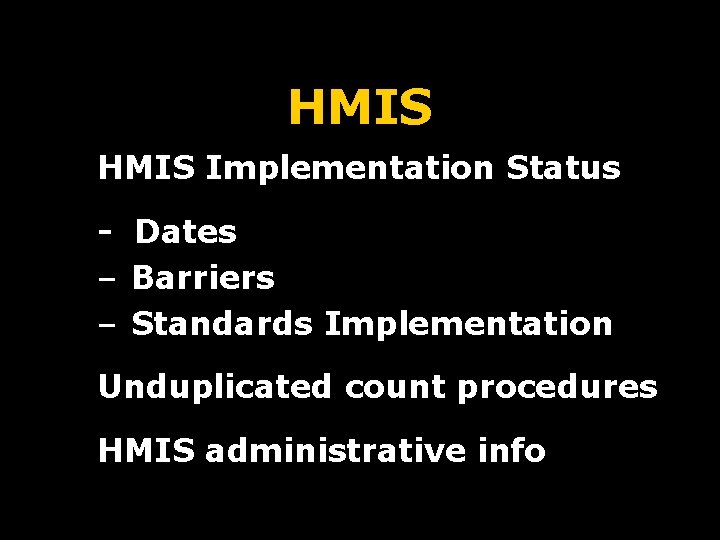 HMIS Implementation Status - Dates – Barriers – Standards Implementation Unduplicated count procedures HMIS