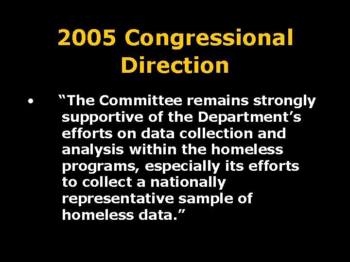 2005 Congressional Direction • “The Committee remains strongly supportive of the Department’s efforts on