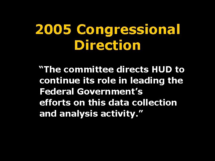 2005 Congressional Direction “The committee directs HUD to continue its role in leading the