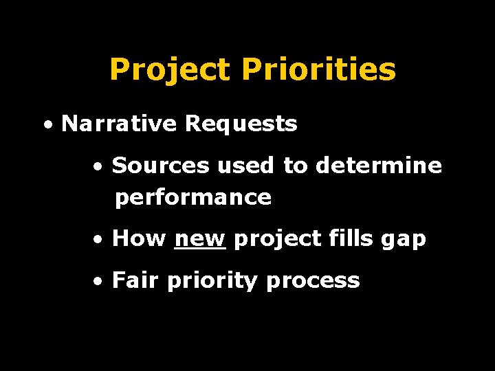 Project Priorities • Narrative Requests • Sources used to determine performance • How new