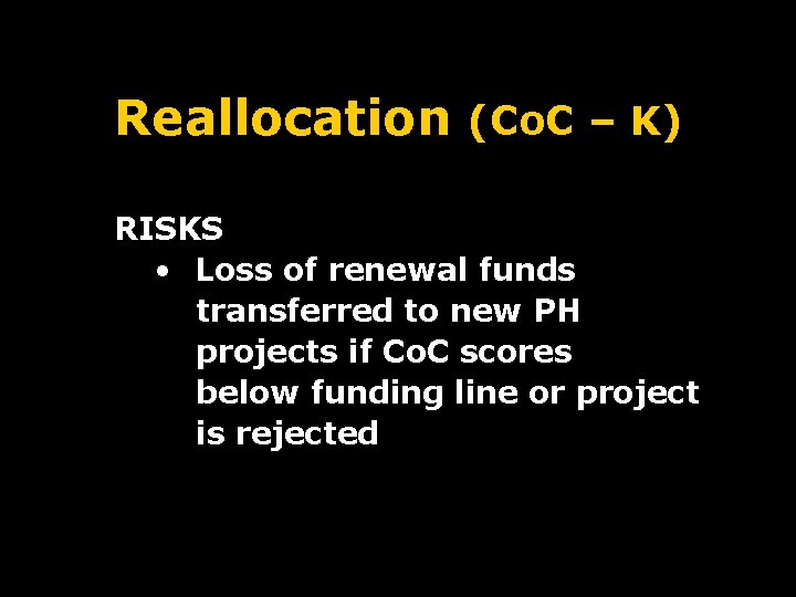 Reallocation (Co. C – K) RISKS • Loss of renewal funds transferred to new