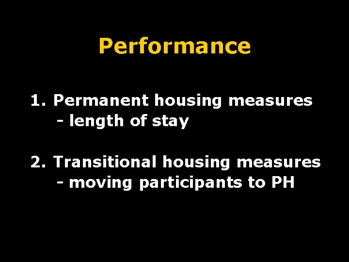 Performance 1. Permanent housing measures - length of stay 2. Transitional housing measures -