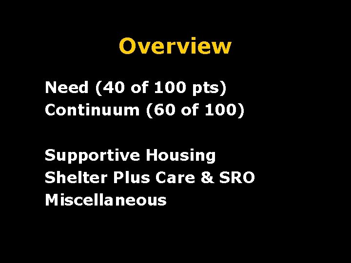 Overview Need (40 of 100 pts) Continuum (60 of 100) Supportive Housing Shelter Plus