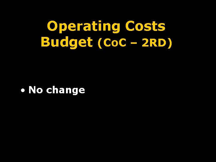 Operating Costs Budget (Co. C – 2 RD) • No change 