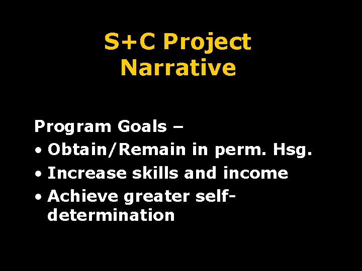 S+C Project Narrative Program Goals – • Obtain/Remain in perm. Hsg. • Increase skills