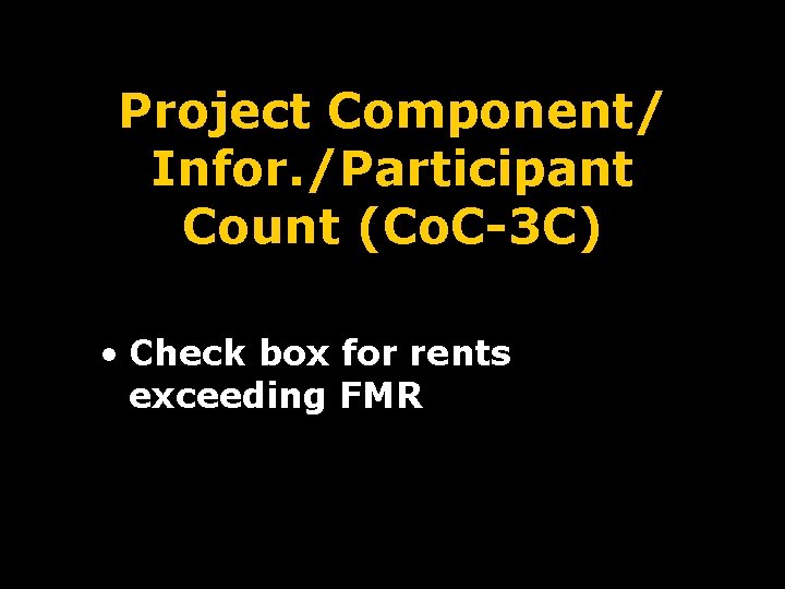 Project Component/ Infor. /Participant Count (Co. C-3 C) • Check box for rents exceeding