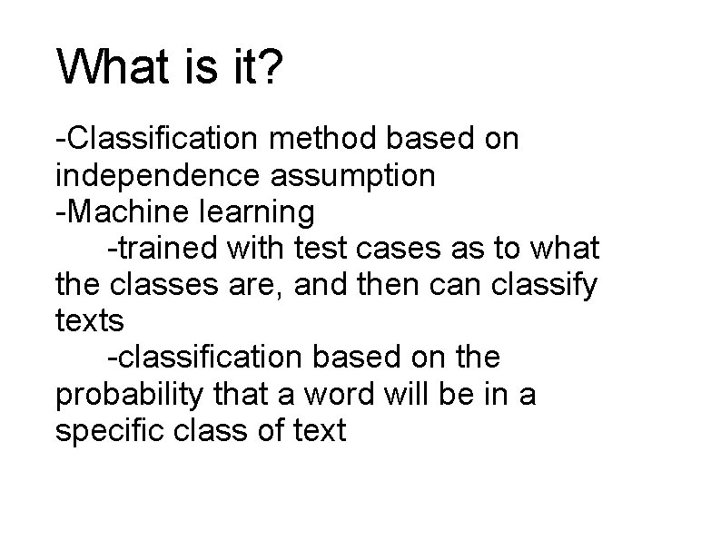 What is it? -Classification method based on independence assumption -Machine learning -trained with test