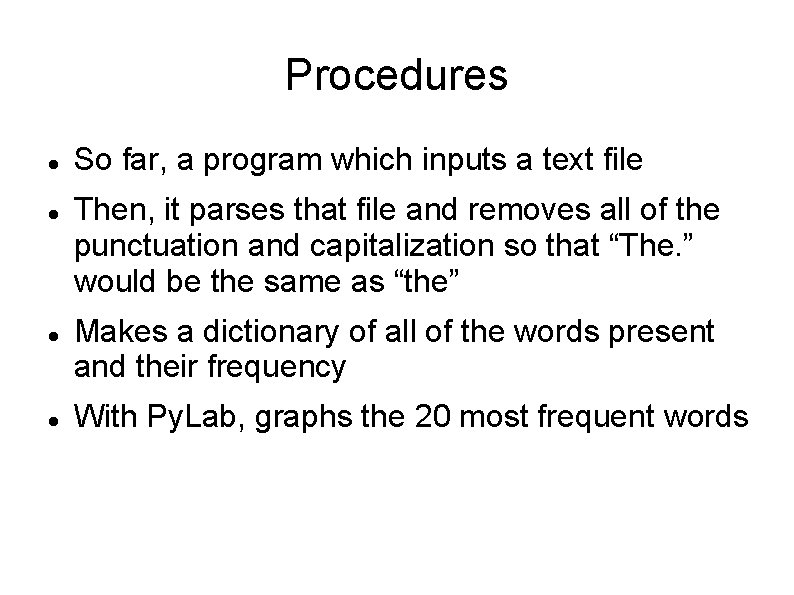 Procedures So far, a program which inputs a text file Then, it parses that