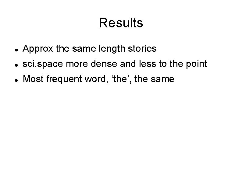 Results Approx the same length stories sci. space more dense and less to the