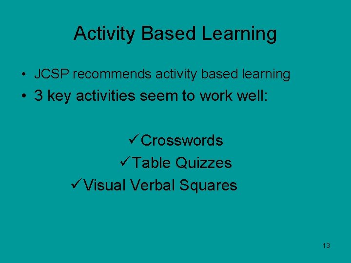 Activity Based Learning • JCSP recommends activity based learning • 3 key activities seem