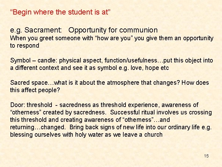 “Begin where the student is at” e. g. Sacrament: Opportunity for communion When you